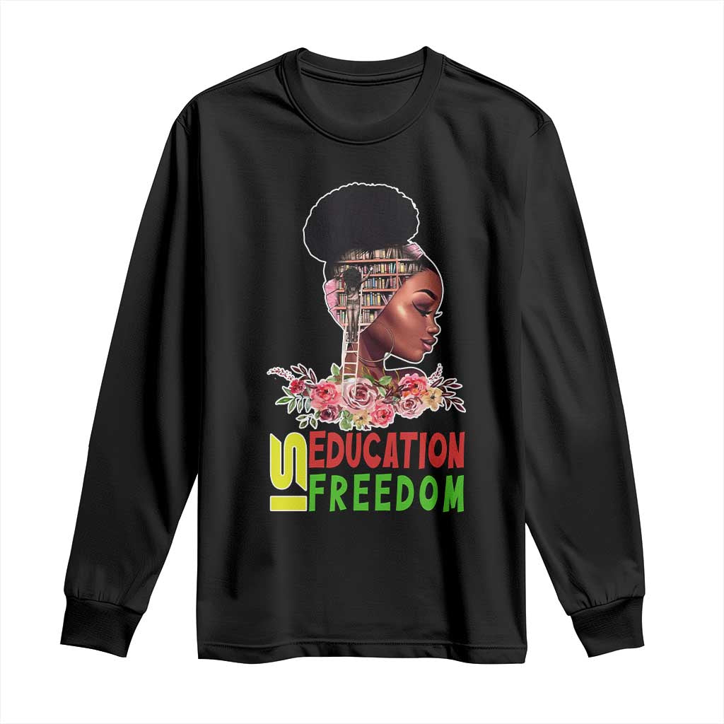 Education Is Freedom Long Sleeve Shirt Black History Teacher Melanin Black Girl