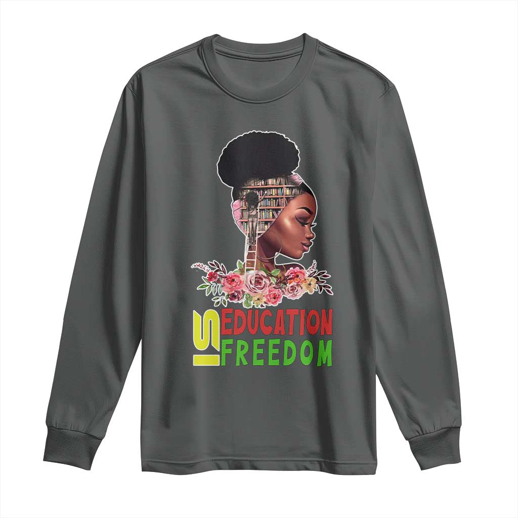 Education Is Freedom Long Sleeve Shirt Black History Teacher Melanin Black Girl
