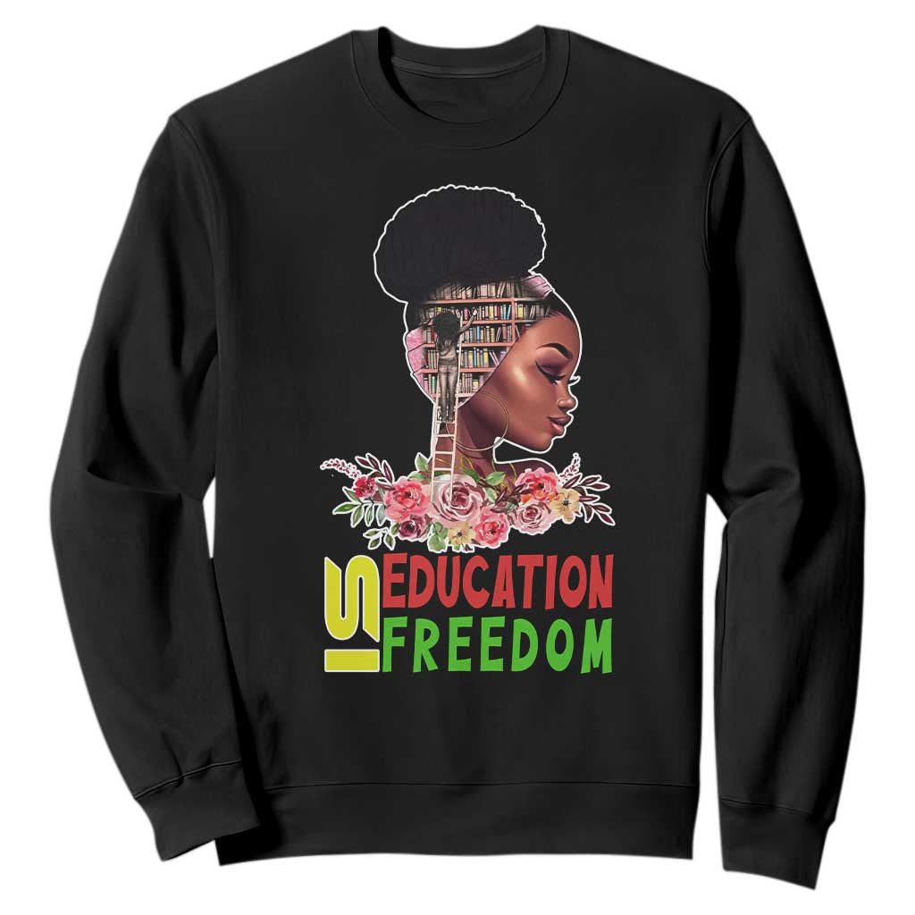 Education Is Freedom Sweatshirt Black History Teacher Melanin Black Girl