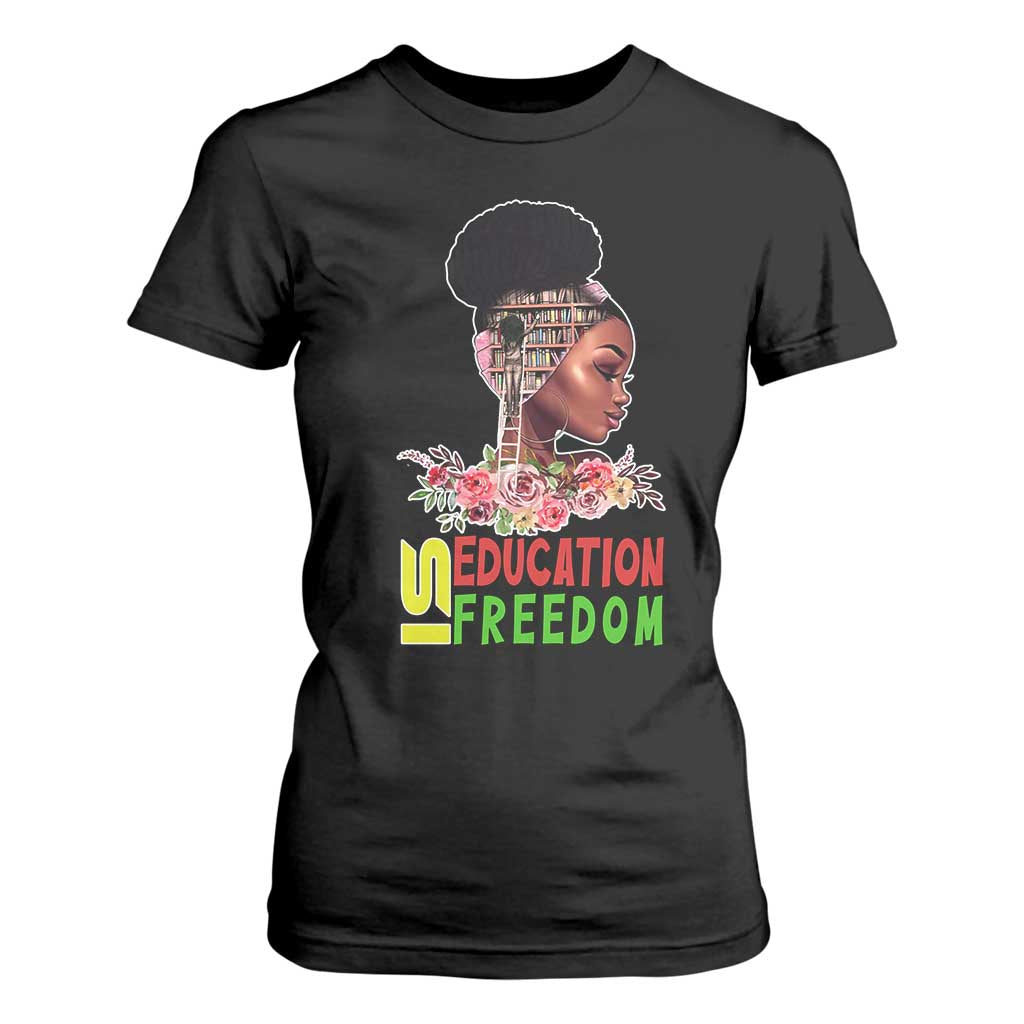Education Is Freedom T Shirt For Women Black History Teacher Melanin Black Girl