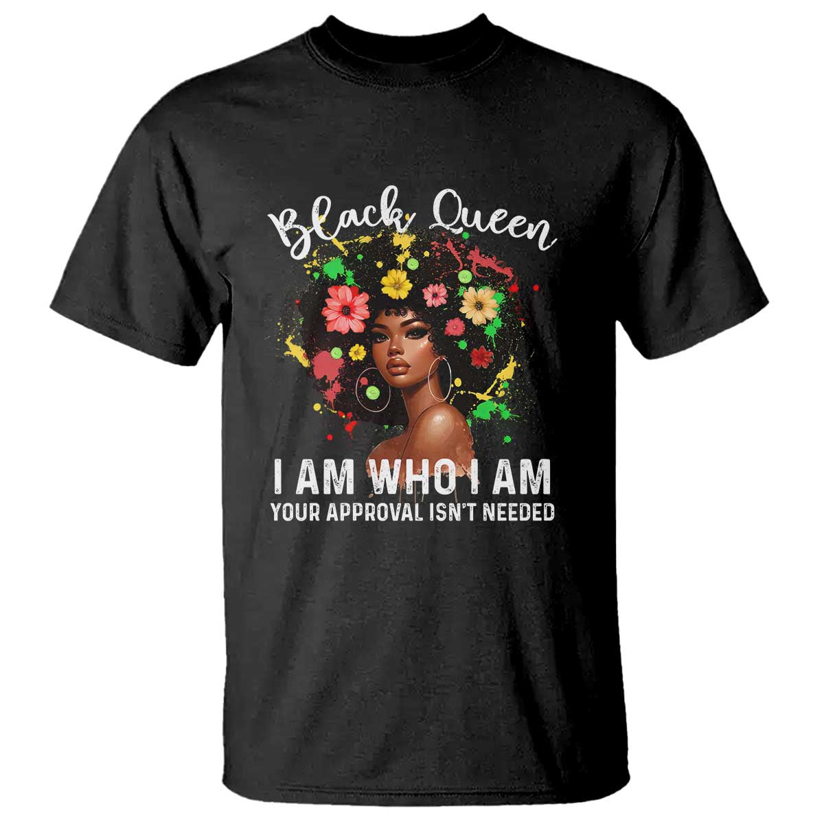 Proud African American Melanin Afro Girl T Shirt Black Queen I Am Who I Am Your Approval Isn't Needed