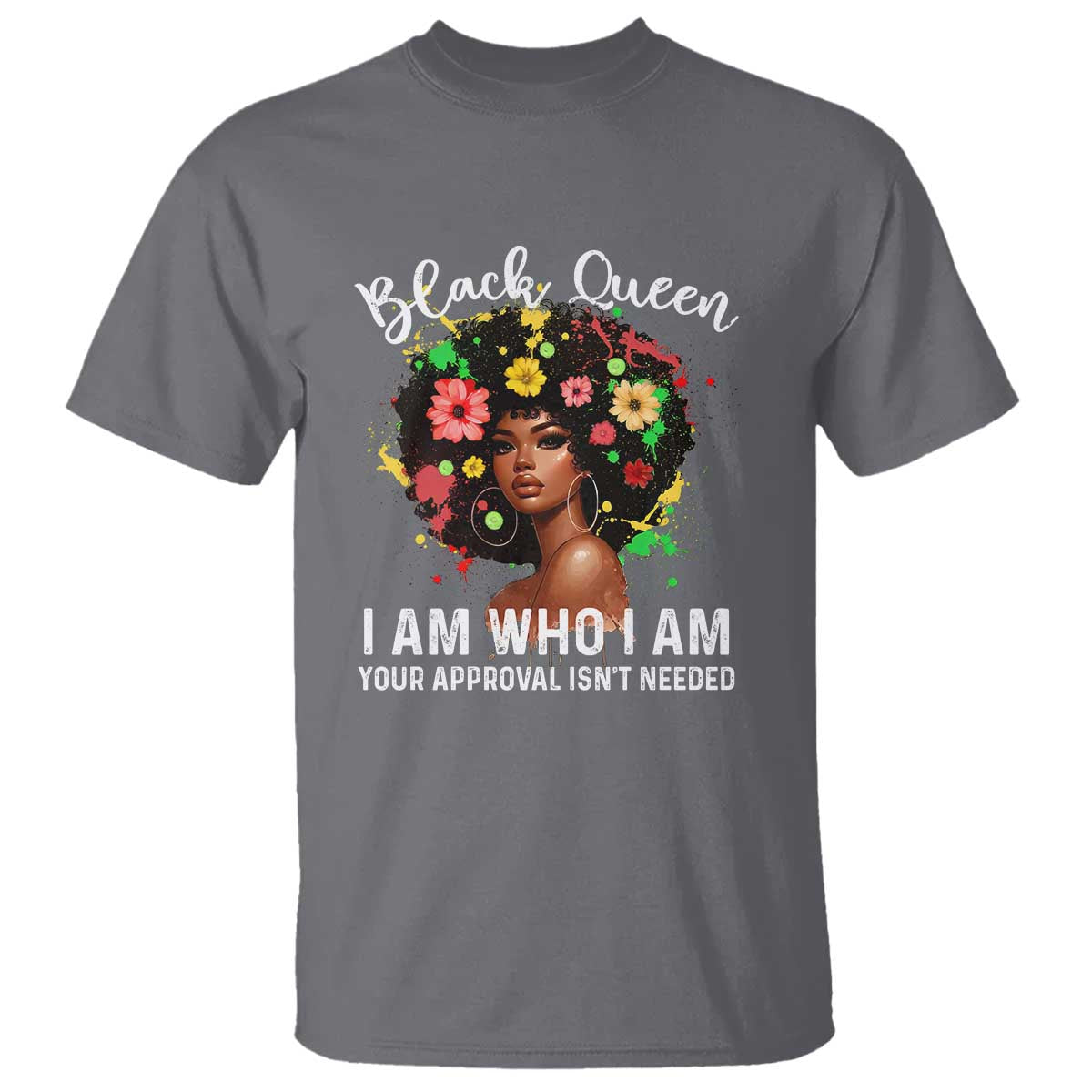 Proud African American Melanin Afro Girl T Shirt Black Queen I Am Who I Am Your Approval Isn't Needed