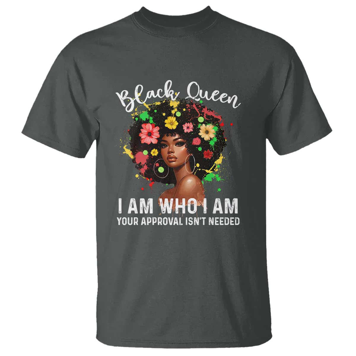 Proud African American Melanin Afro Girl T Shirt Black Queen I Am Who I Am Your Approval Isn't Needed