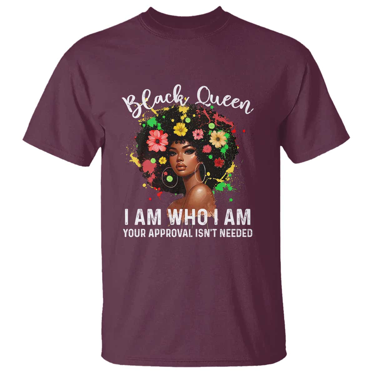 Proud African American Melanin Afro Girl T Shirt Black Queen I Am Who I Am Your Approval Isn't Needed