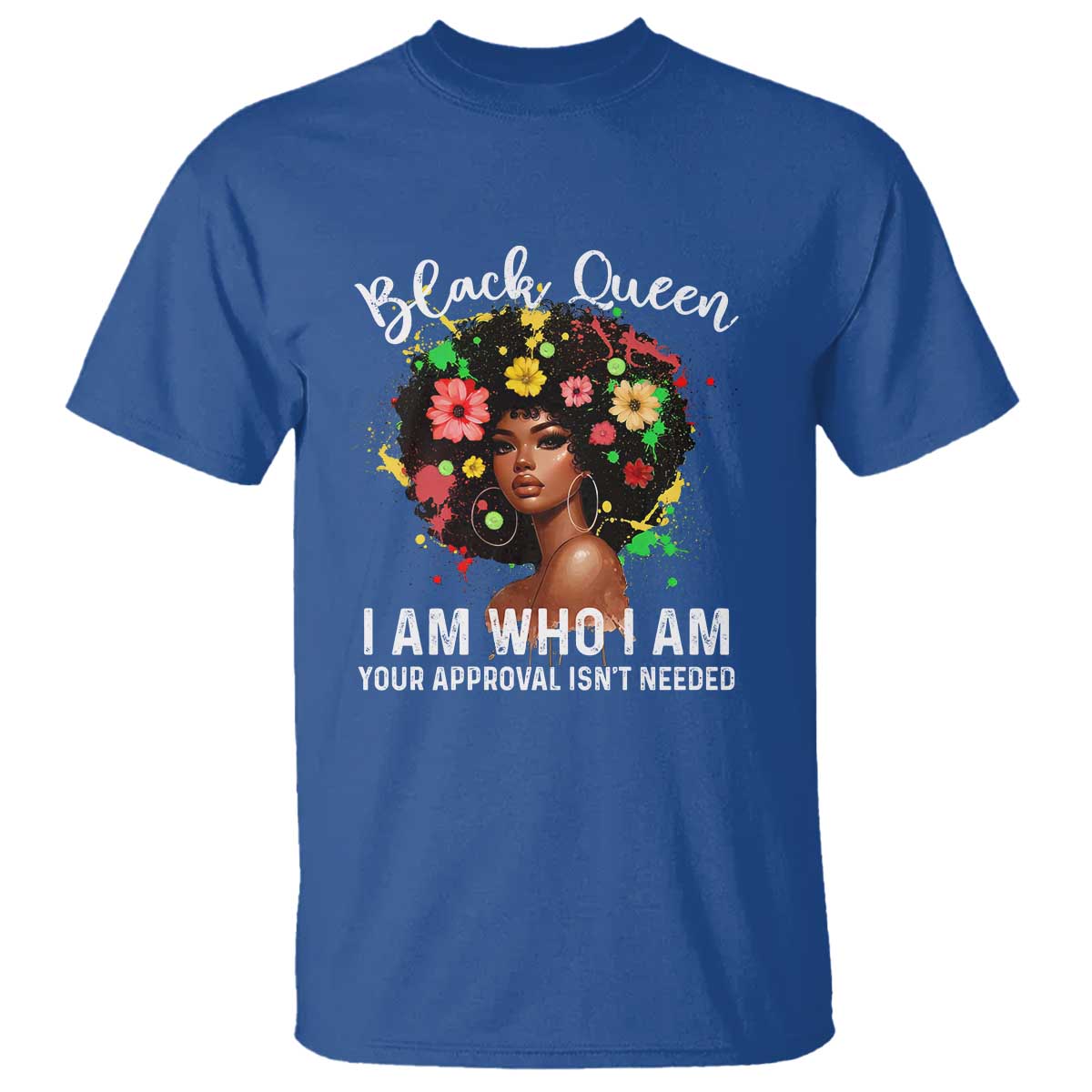 Proud African American Melanin Afro Girl T Shirt Black Queen I Am Who I Am Your Approval Isn't Needed