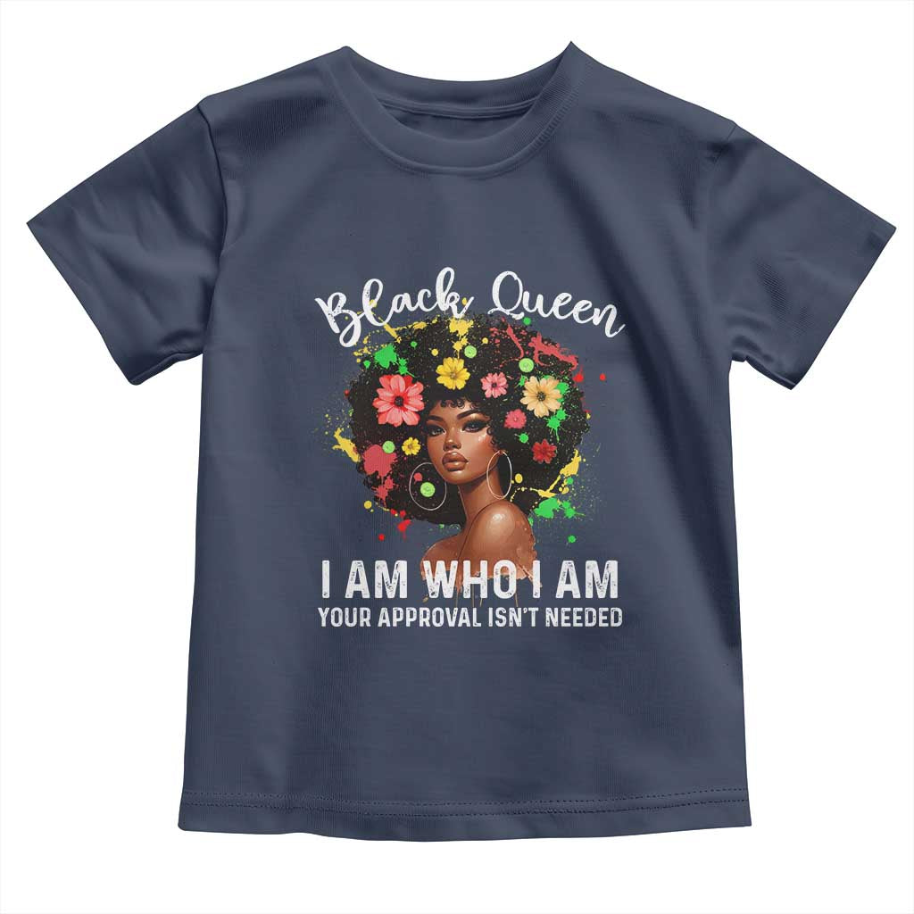 Proud African American Melanin Afro Girl Toddler T Shirt Black Queen I Am Who I Am Your Approval Isn't Needed