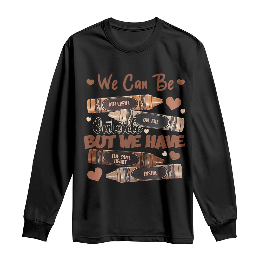 African American Teacher Long Sleeve Shirt We Can Be Different On The Outside But We Have The Same Heart Inside Melanin Crayons