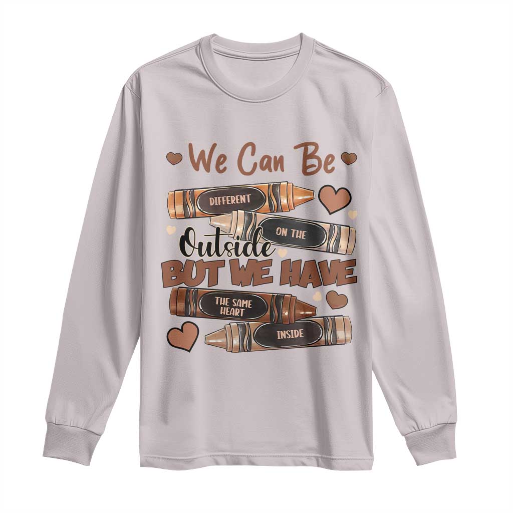 African American Teacher Long Sleeve Shirt We Can Be Different On The Outside But We Have The Same Heart Inside Melanin Crayons