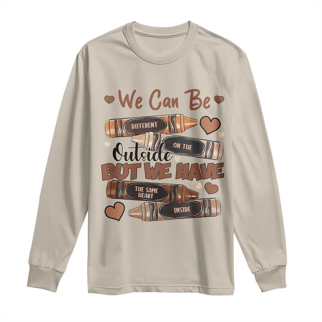 African American Teacher Long Sleeve Shirt We Can Be Different On The Outside But We Have The Same Heart Inside Melanin Crayons
