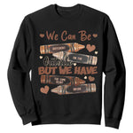 African American Teacher Sweatshirt We Can Be Different On The Outside But We Have The Same Heart Inside Melanin Crayons