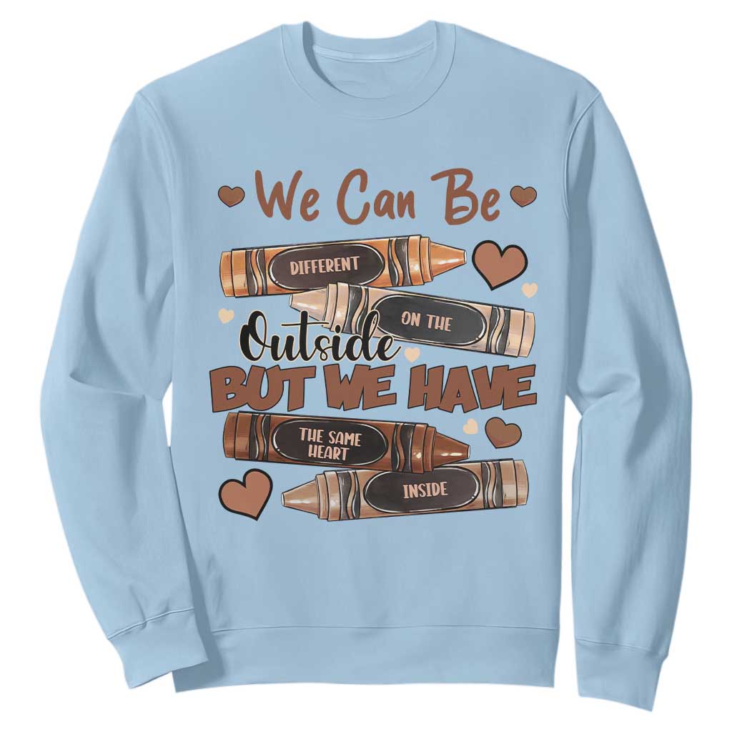 African American Teacher Sweatshirt We Can Be Different On The Outside But We Have The Same Heart Inside Melanin Crayons