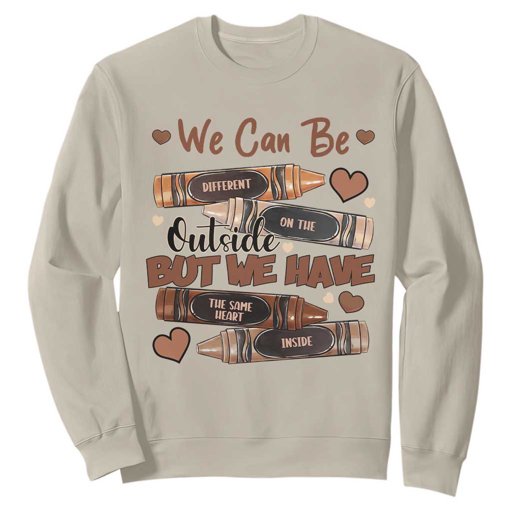 African American Teacher Sweatshirt We Can Be Different On The Outside But We Have The Same Heart Inside Melanin Crayons