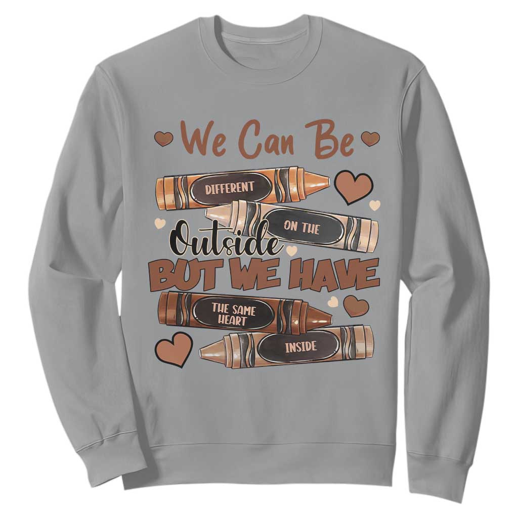 African American Teacher Sweatshirt We Can Be Different On The Outside But We Have The Same Heart Inside Melanin Crayons