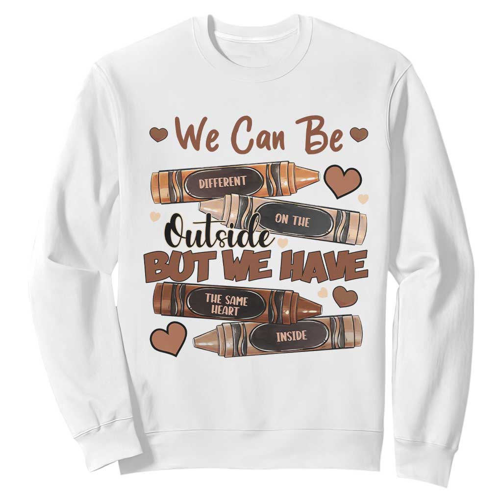 African American Teacher Sweatshirt We Can Be Different On The Outside But We Have The Same Heart Inside Melanin Crayons