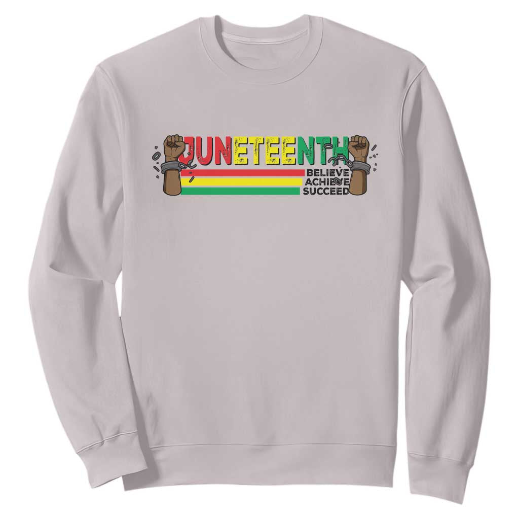 Juneteenth 1865 Sweatshirt Believe Achieve Succeed Independence Day Breaking Every Chain