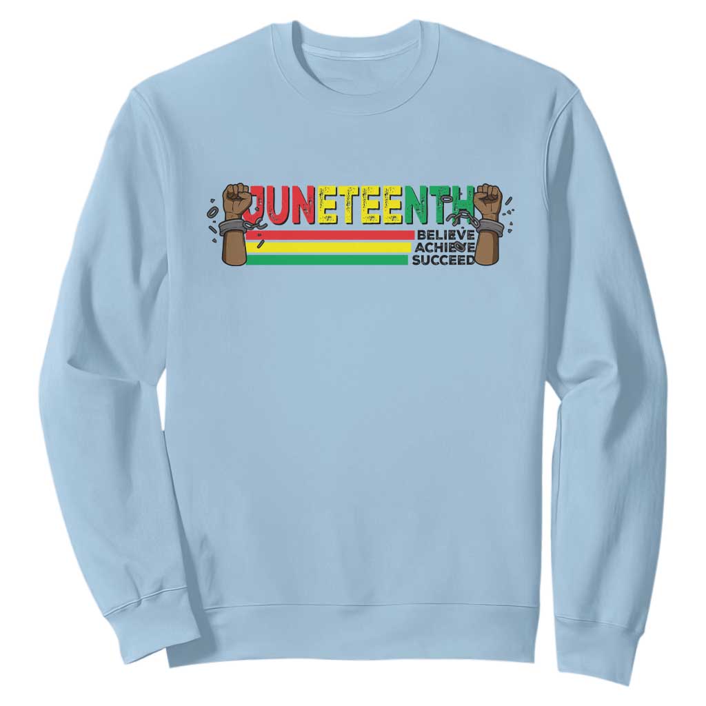 Juneteenth 1865 Sweatshirt Believe Achieve Succeed Independence Day Breaking Every Chain