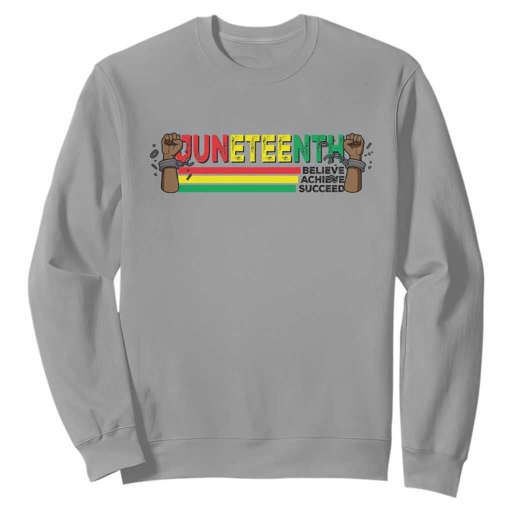 Juneteenth 1865 Sweatshirt Believe Achieve Succeed Independence Day Breaking Every Chain