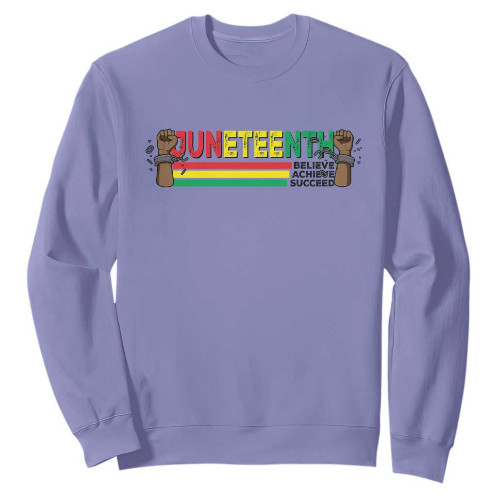 Juneteenth 1865 Sweatshirt Believe Achieve Succeed Independence Day Breaking Every Chain