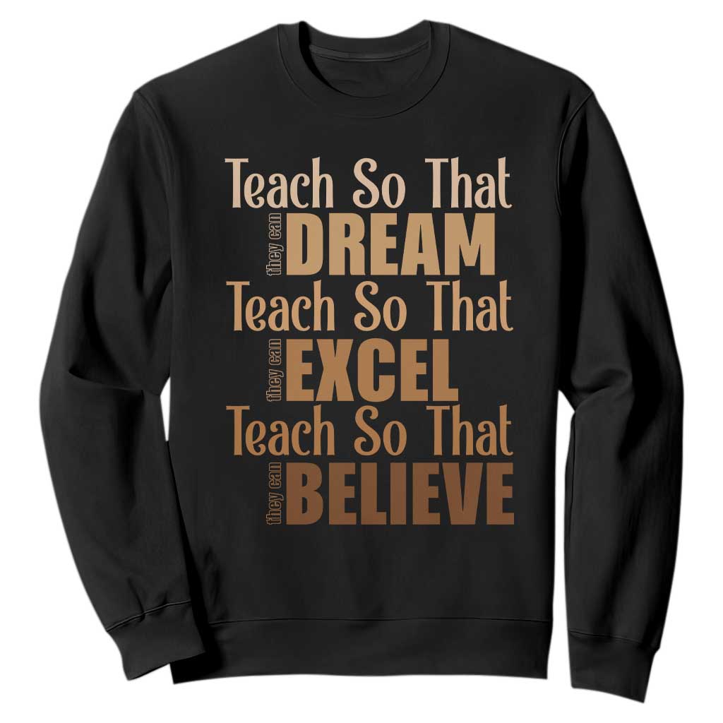 Teach So That They Can Dream Excel Believe Sweatshirt Melanin Teacher Black History