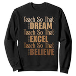 Teach So That They Can Dream Excel Believe Sweatshirt Melanin Teacher Black History