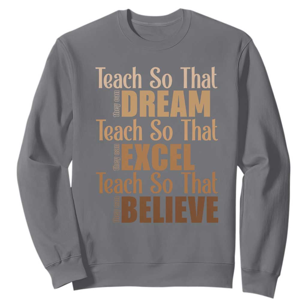 Teach So That They Can Dream Excel Believe Sweatshirt Melanin Teacher Black History