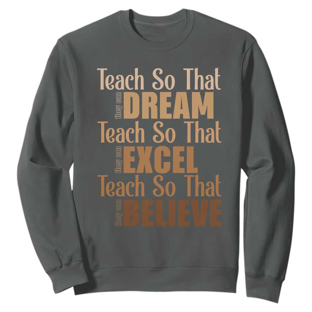 Teach So That They Can Dream Excel Believe Sweatshirt Melanin Teacher Black History