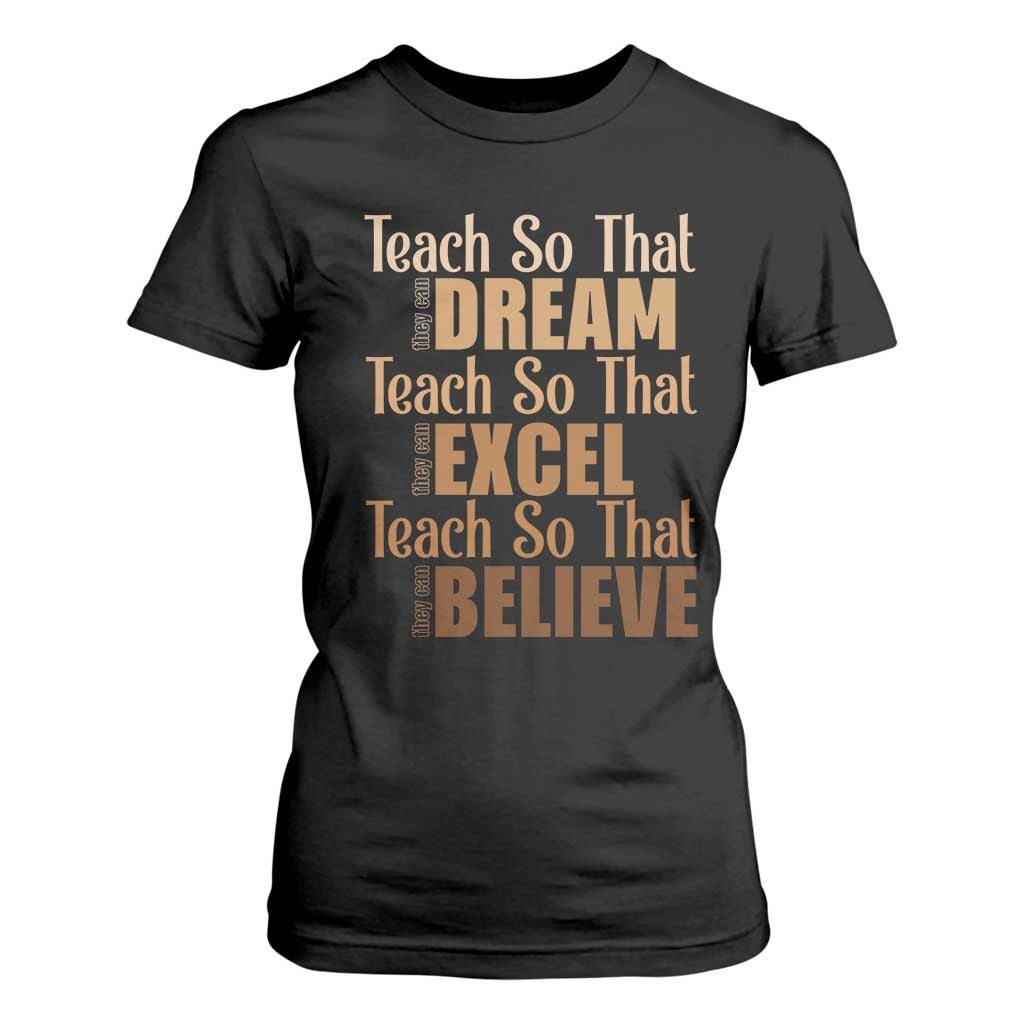Teach So That They Can Dream Excel Believe T Shirt For Women Melanin Teacher Black History