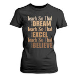 Teach So That They Can Dream Excel Believe T Shirt For Women Melanin Teacher Black History