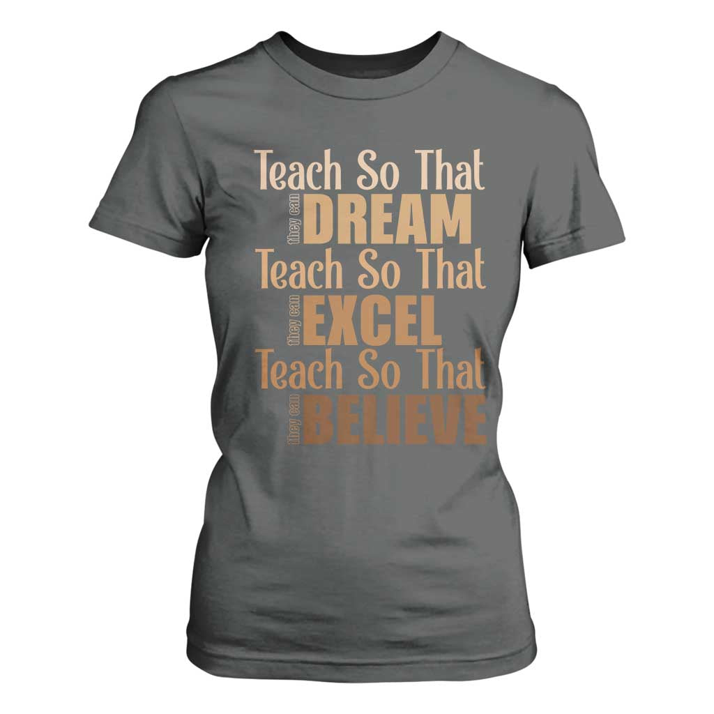 Teach So That They Can Dream Excel Believe T Shirt For Women Melanin Teacher Black History