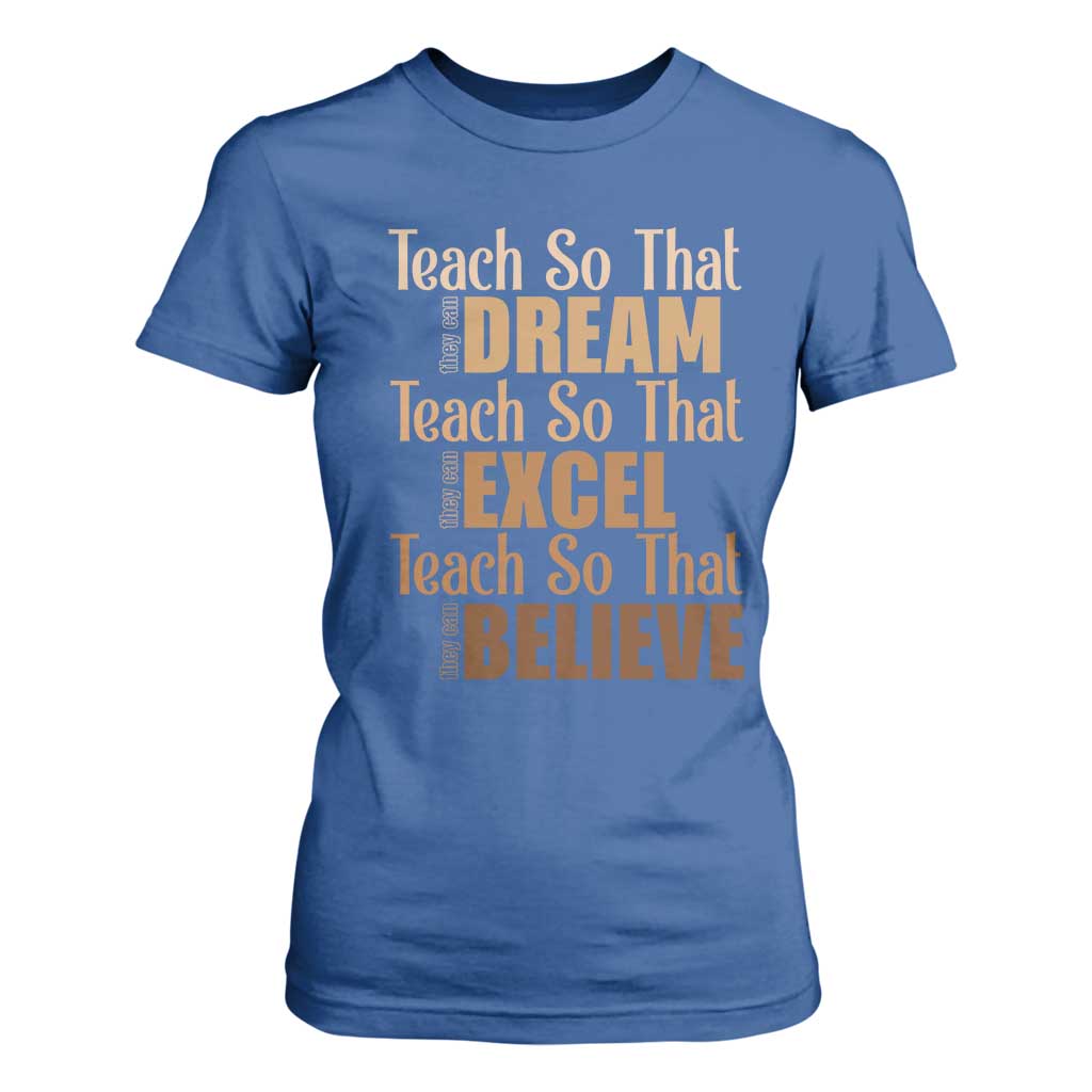 Teach So That They Can Dream Excel Believe T Shirt For Women Melanin Teacher Black History