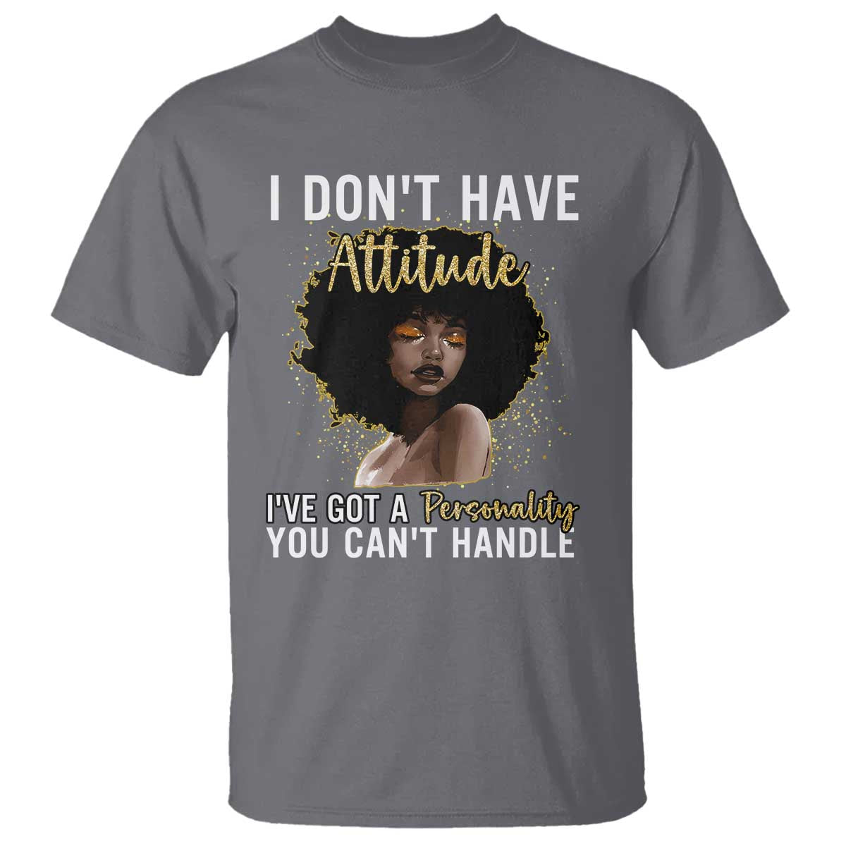 Proud Black African American T Shirt I Don't Have Attitude I've Got A Personality Afro Girl Glitter Print