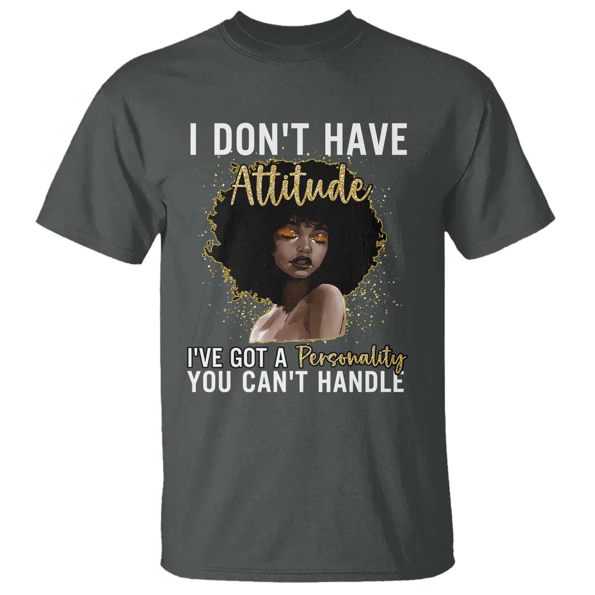 Proud Black African American T Shirt I Don't Have Attitude I've Got A Personality Afro Girl Glitter Print