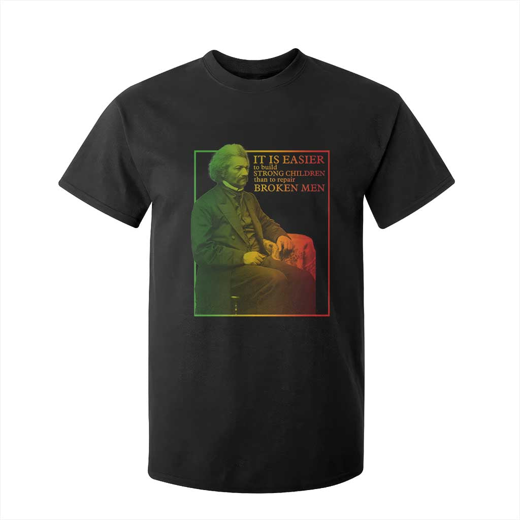 Frederick Douglass T Shirt For Kid It Is Easier To Build Strong Children Than To Repair Broken Men