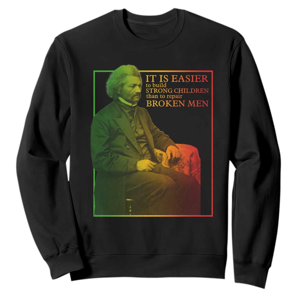 Frederick Douglass Sweatshirt It Is Easier To Build Strong Children Than To Repair Broken Men
