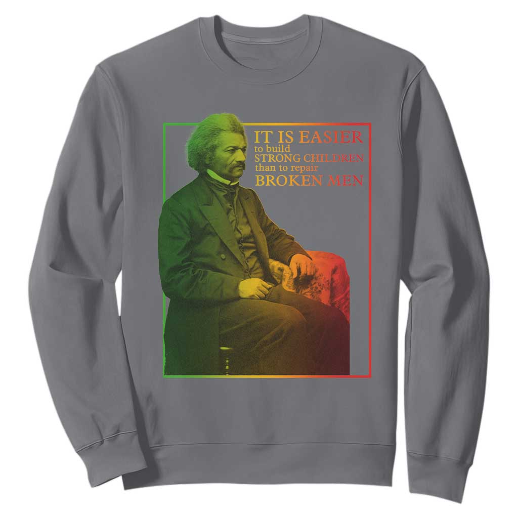 Frederick Douglass Sweatshirt It Is Easier To Build Strong Children Than To Repair Broken Men
