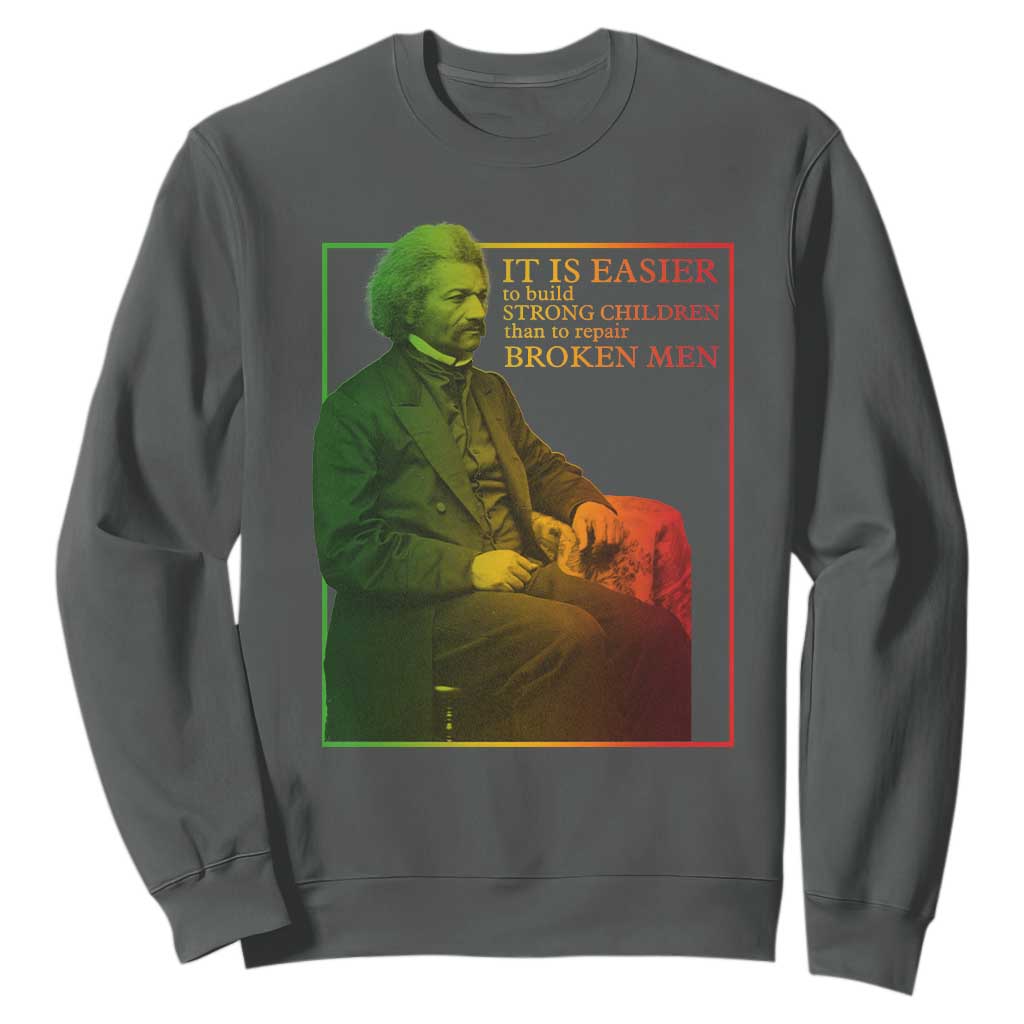 Frederick Douglass Sweatshirt It Is Easier To Build Strong Children Than To Repair Broken Men
