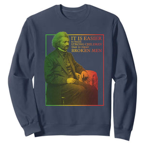 Frederick Douglass Sweatshirt It Is Easier To Build Strong Children Than To Repair Broken Men