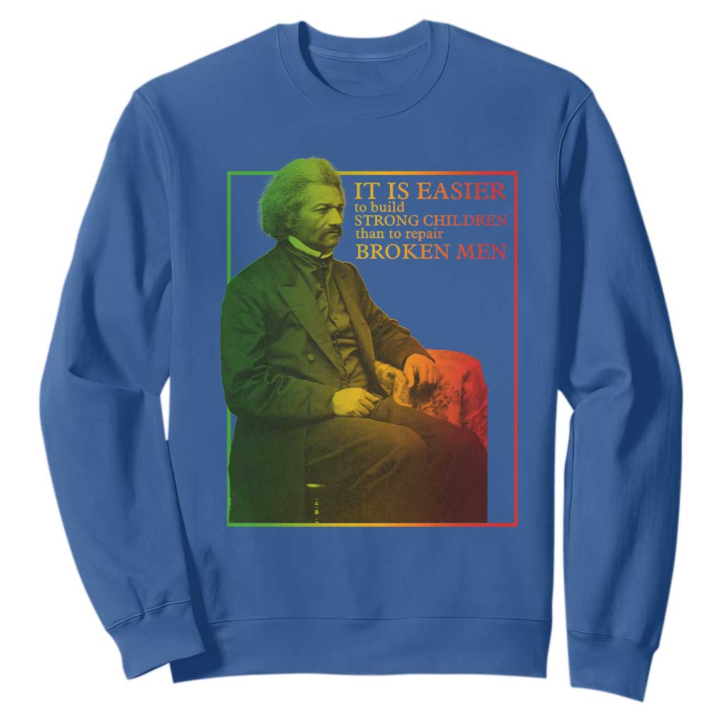 Frederick Douglass Sweatshirt It Is Easier To Build Strong Children Than To Repair Broken Men