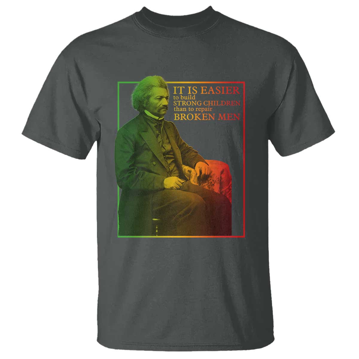 Frederick Douglass T Shirt It Is Easier To Build Strong Children Than To Repair Broken Men