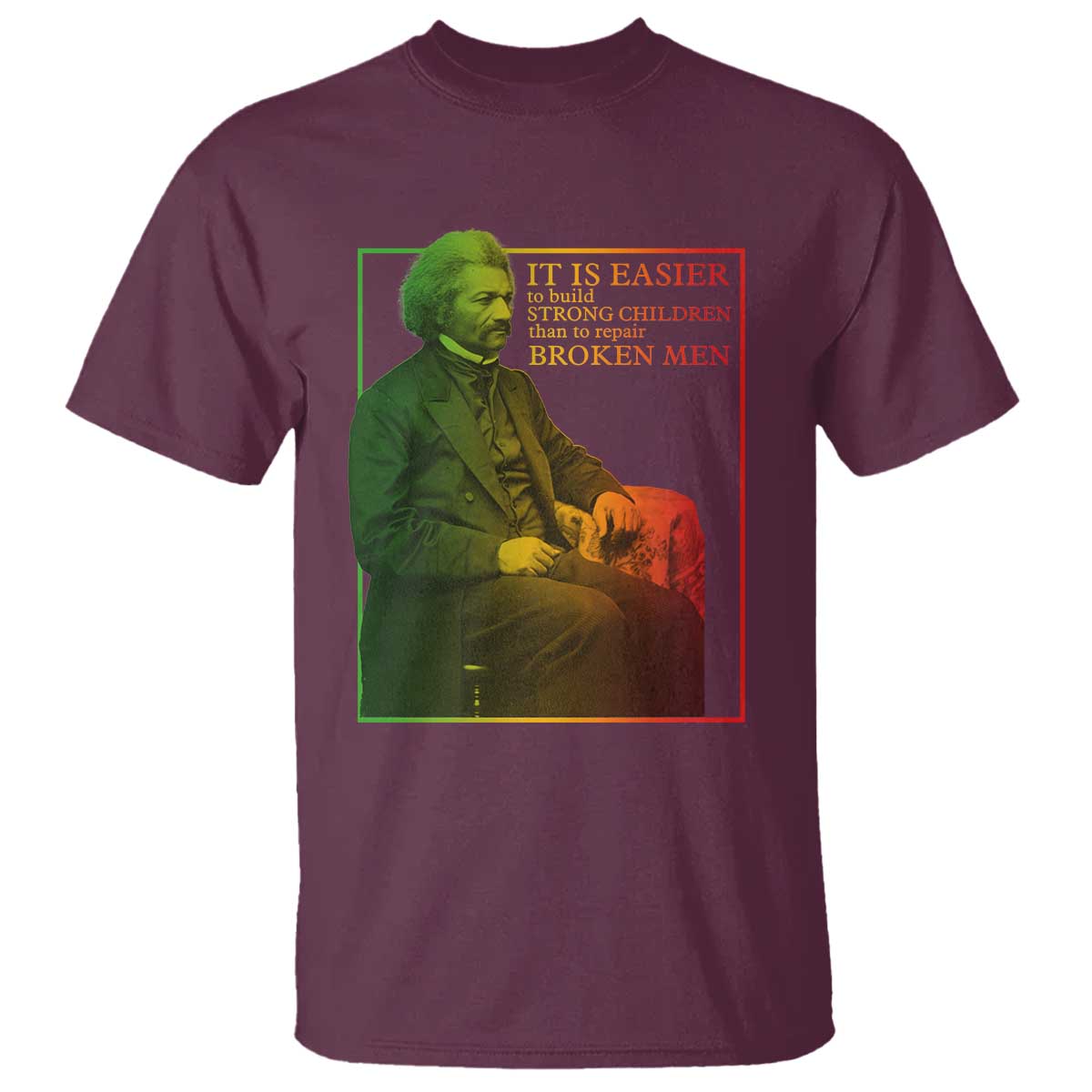 Frederick Douglass T Shirt It Is Easier To Build Strong Children Than To Repair Broken Men