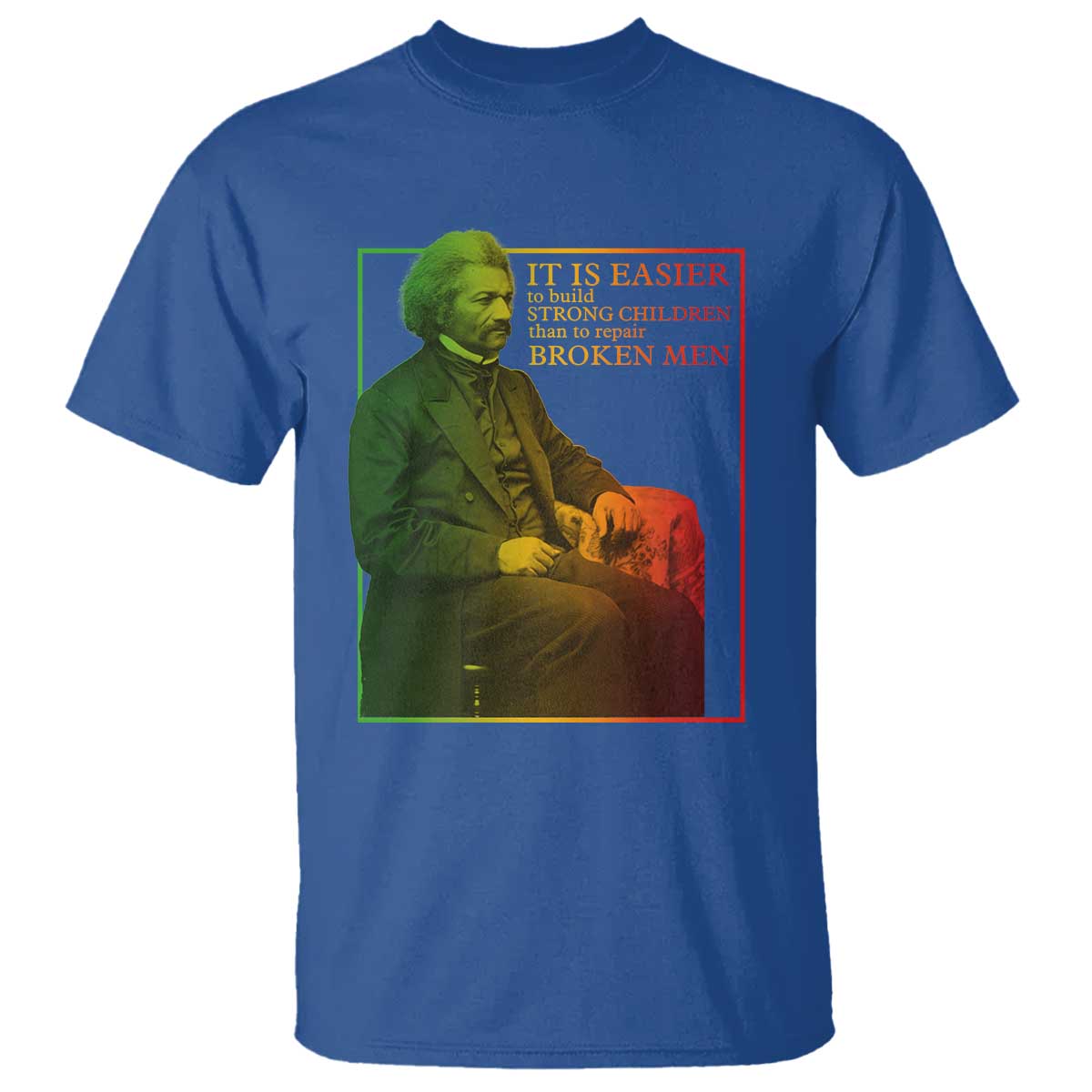 Frederick Douglass T Shirt It Is Easier To Build Strong Children Than To Repair Broken Men