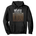 Never Apologize For Your Black Thoughts Loyalties Motives History Pride Or Skin Hoodie Pride African American Black History Month