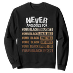 Never Apologize For Your Black Thoughts Loyalties Motives History Pride Or Skin Sweatshirt Pride African American Black History Month