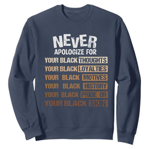 Never Apologize For Your Black Thoughts Loyalties Motives History Pride Or Skin Sweatshirt Pride African American Black History Month
