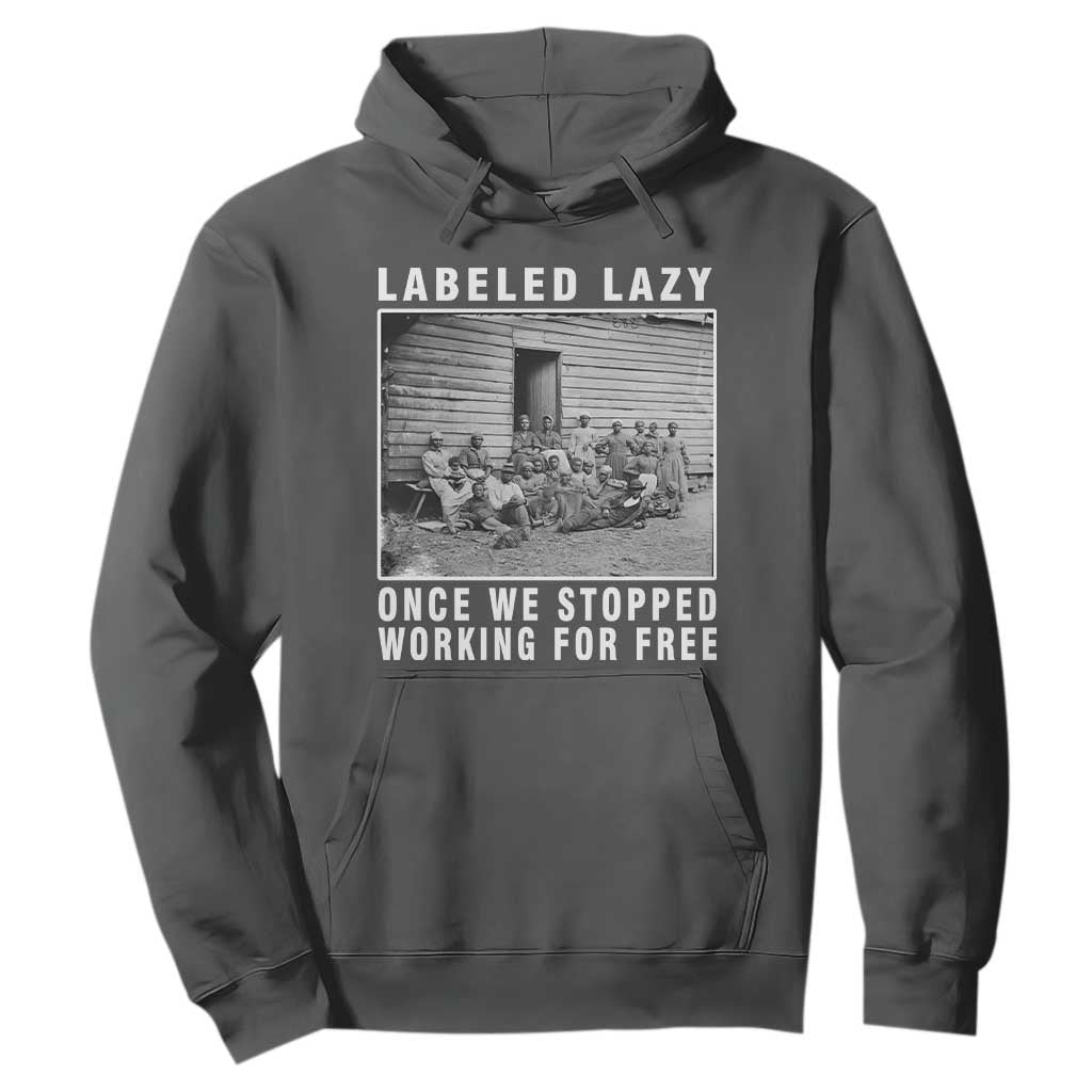 Labeled Lazy Once We Stopped Working For Free Hoodie Black History Month