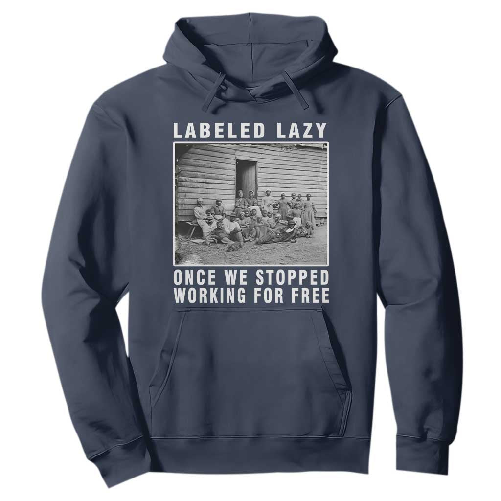 Labeled Lazy Once We Stopped Working For Free Hoodie Black History Month
