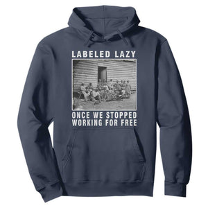 Labeled Lazy Once We Stopped Working For Free Hoodie Black History Month