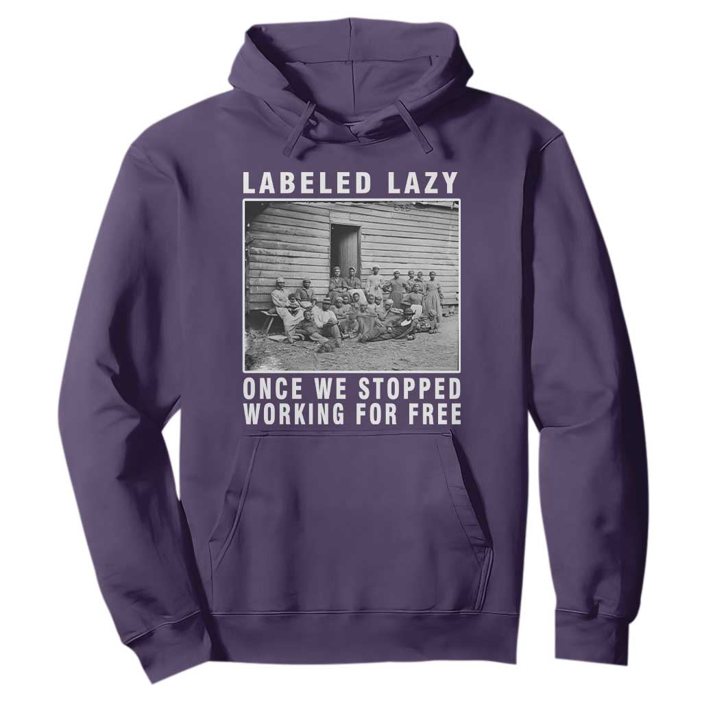 Labeled Lazy Once We Stopped Working For Free Hoodie Black History Month