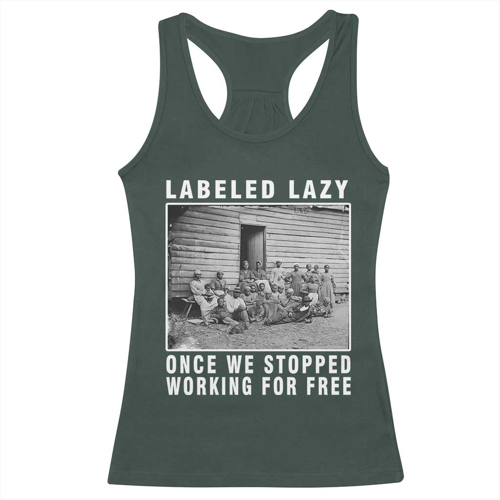 Labeled Lazy Once We Stopped Working For Free Racerback Tank Top Black History Month