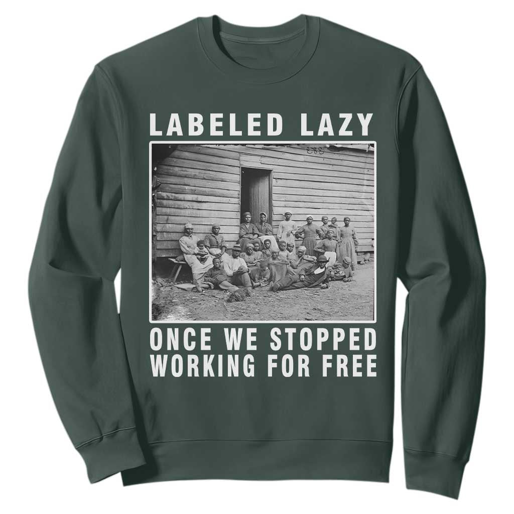 Labeled Lazy Once We Stopped Working For Free Sweatshirt Black History Month